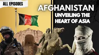 Afghanistan; Unveiling The heart of Asia