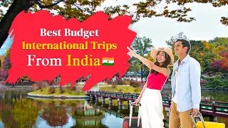 Best Budget Friendly International Trips From India