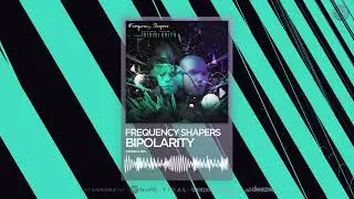 Frequency Shapers - Bipolarity (Official Audio)