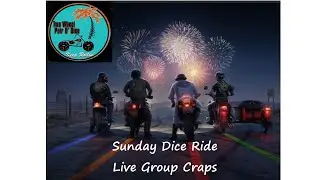 Sunday Dice Ride - Live Group Craps Play - 20 July
