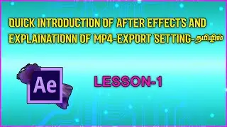 QUICK INTRODUCTION OF AFTER EFFECTS AND EXPLAINATION OF mp4 EXPORT SETTING-தமிழில்