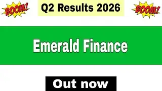Emerald Finance Q2 Results 2026 | Emerald Finance Results Today | Emerald Finance Share Latest News 