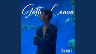 Gotta Leave