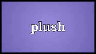 Plush Meaning