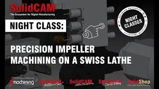 SolidCAM Night Class -  Precision Impeller Machining on a Swiss Lathe
