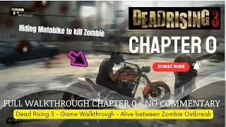 DEAD RISING 3 Full Gameplay Walkthrough / No Commentary 【CHAPTER 0】-  60FPS FHD