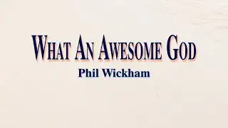 What An Awesome God by Phil Wickham