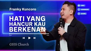 Hati Yang Hancur Kau Berkenan | Franky Kuncoro at GSJS Church