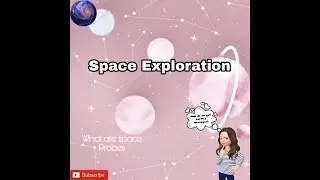 Space Exploration/How do we get earth's messages / what are space Probes / Study with Devi