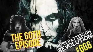 The Goth Episode - Ross Patterson Revolution Ep. 666
