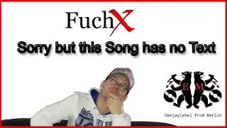 FuchX - Sorry but this Song has no Text  (Musikvideo)