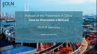 Trademark Refusal in China - How to Overcome a Refusal (by OLN IP Services)