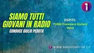 Siamo Tutti Giovani in Radio conduce Giulio Pedota- Ospiti: YUMA Francesca Giuliani & MYCOL