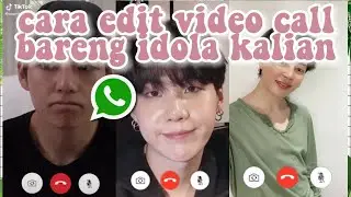 CARA MUDAH EDIT VIDEOCALL || BARENG IDOLA KALIAN😻