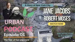 Jane Jacobs Vs Robert Moses | The Tale of Two Planners| Urban Podcast | Episode 01:  New York
