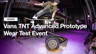 REVIEW: Vans TNT Advanced Prototype Wear Test Event