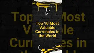 Top 10 Most Valuable Currencies in the World 2025