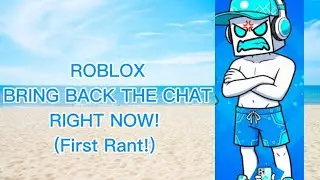 ROBLOX, BRING BACK THE CHAT RIGHT NOW! (First Rant!) 