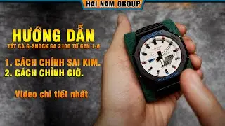 Hướng dẫn chỉnh giờ, chỉnh sai kim chi tiết cho G-SHOCK GA 2100 GEN 1 -2-3-4-5-6