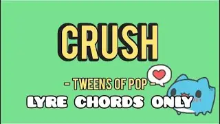 CRUSH - TWEENS OF POP - LYRE CHORDS ONLY - SIMPLE LYRE CHORDS