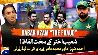 Babar Azam &ldquo;The Fraud&rdquo; - Shoaib Akhtar Ke Sakht Alfaz - Ahmed Shehzad & Amir supported Babar