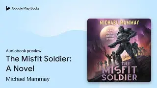 The Misfit Soldier: A Novel by Michael Mammay &middot; Audiobook preview