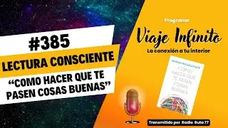 📖 CONSCIENTE: «CÓMO HACER que te PASEN COSAS BUENAS» | Viaje Infinito Cap 385 - 13 enero 2026