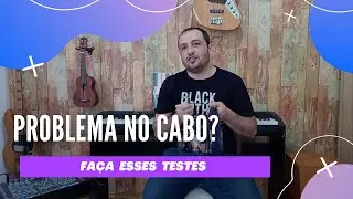 Poss&iacute;veis defeitos no cabo P10  |  Fa&ccedil;a esses testes