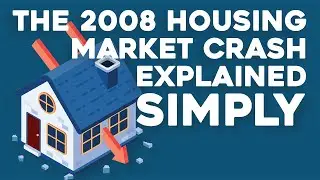 The 2008 Housing Market Crash Explained Simply