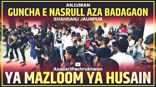 New Nauha Ya Mazloom Ya Husain as | Anjuman e Guncha e Nasrull Aza Badagaon Shahganj Jaunpur.