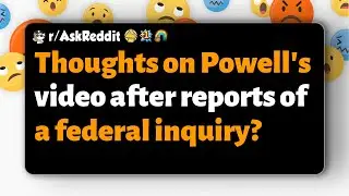 r/AskReddit | Что вы думаете о видео Пауэлла после сообщений о федеральном расследовании?