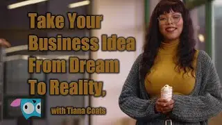 Take Your Business Idea From Dream To Reality, with Tiana Coats