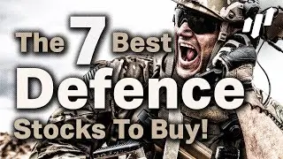 🚀🎖️ The 7 Best Defense Stocks To Buy Right Now  🎖️🚀