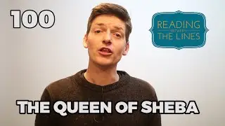 Reading Between the Lines 100 - The Queen of Sheba