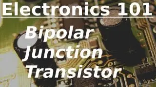 Electronics 101: Bipolar Junction Transistors