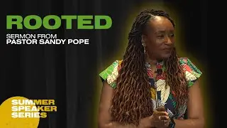 Rooted ║ Sermon from Pastor Sandy Pope