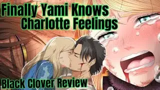 Finally Yami Knows About Charlotte Feelings for Him!! Black Clover Review Chapter 332