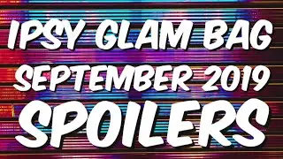 IPSY GLAM BAG SEPTEMBER 2019 SPOILERS