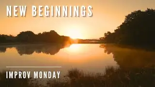 New Beginnings - Improv Monday