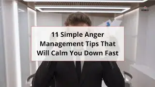 11 Simple Anger Management Tips That Will Calm You Down Fast