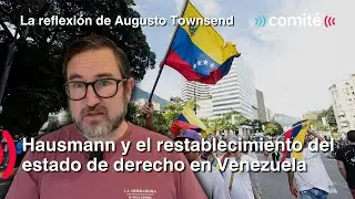 Hausmann y el restablecimiento del estado de derecho en Venezuela | Reflexión de Augusto Townsend