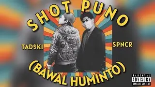 TADSKI WORLDWIDE x SPNCR - SHOT PUNO(Bawal huminto) (Official Lyric Video)