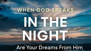 When God Speaks in the Night | Understanding Biblical Dreams and Spiritual Warnings