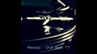 Menace - dub beat 77