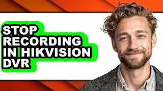 How to Stop Recording in Hikvision Dvr (full Guide)