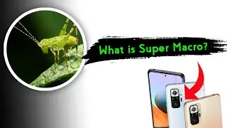 What is Super Macro Mode in Camera? In Redmi Note 10 Series