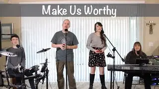 Make Us Worthy