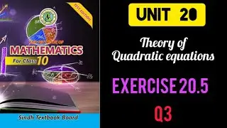 Class 10: EXERCISE # 20.5; Q3: UNIT: 20 Theory of Quadratic Equations.