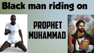 Black man riding on Prophet Muhammad @ChristianPrince1