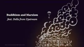 Buddhism and Marxism w: Della from Upstream